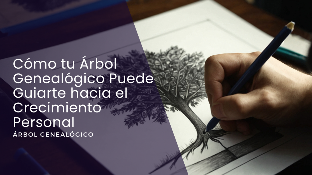 Cómo tu Árbol Genealógico Puede Guiarte hacia el Crecimiento Personal